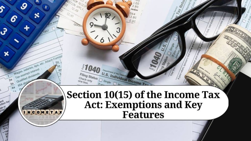 Section 10(15) of the Income Tax Act: Exemptions and Key Features ...