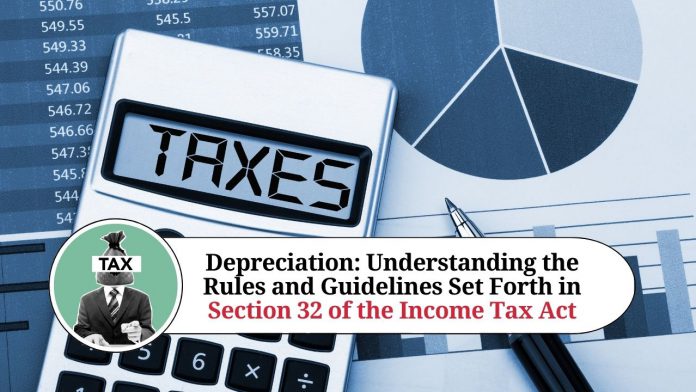 Depreciation: Understanding the Rules and Guidelines Set Forth in Section 32 of the Income Tax Act