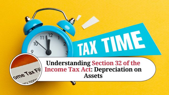 Understanding Section 32 of the Income Tax Act: Depreciation on Assets