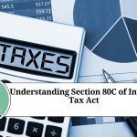 Understanding Section 80C of Income Tax Act: A Guide to Tax Savings and Investments