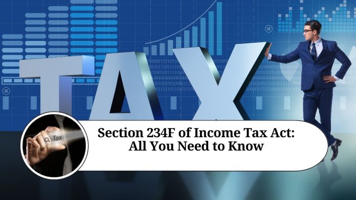 Section 234F of Income Tax Act: All You Need to Know