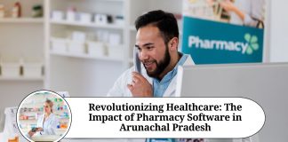 Revolutionizing Healthcare: The Impact of Pharmacy Software in Arunachal Pradesh