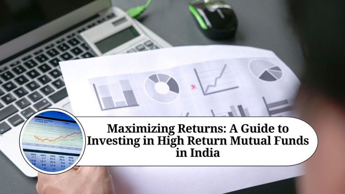 Maximizing Returns: A Guide to Investing in High Return Mutual Funds in India