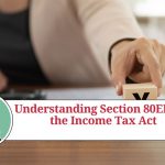 Understanding Section 80EEA of the Income Tax Act: Tax Benefits for First-Time Homebuyers