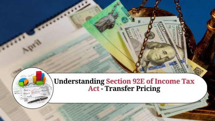 Understanding Section 92E of Income Tax Act - Transfer Pricing