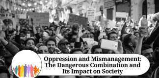 Oppression and Mismanagement: The Dangerous Combination and Its Impact on Society