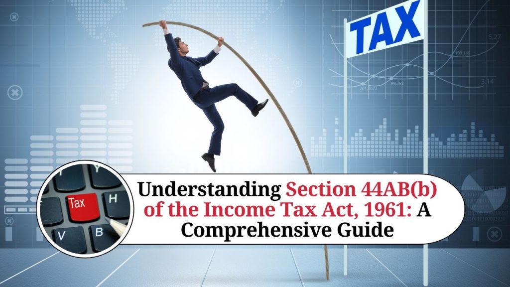 Understanding Section 44AB(b) Of The Income Tax Act, 1961: A ...