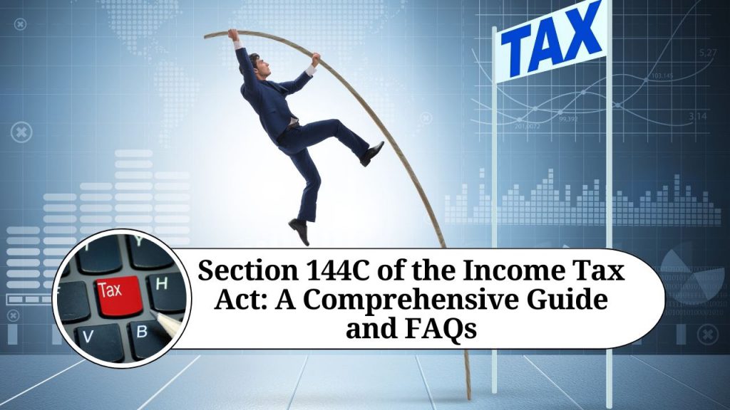 section-144c-of-the-income-tax-act-a-comprehensive-guide-and-faqs