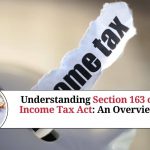 Understanding Section 163 of Income Tax Act: An Overview