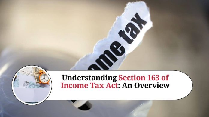 Understanding Section 163 of Income Tax Act: An Overview