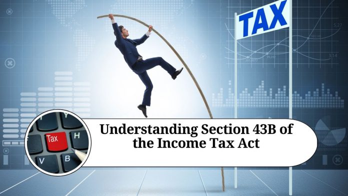 Understanding Section 43B of the Income Tax Act: Case Laws and Key Insights