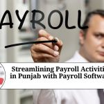 Streamlining Payroll Activities in Punjab with Payroll Software: Benefits and Features