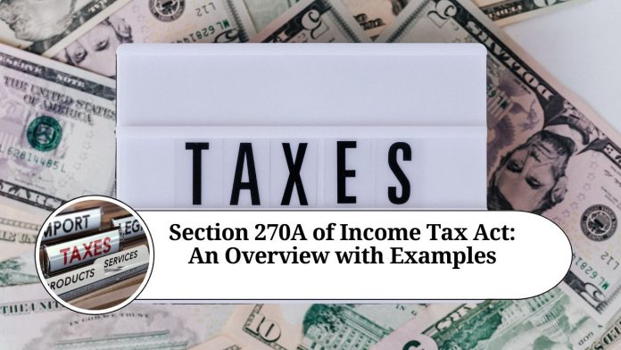 Section 270A of Income Tax Act: An Overview with Examples