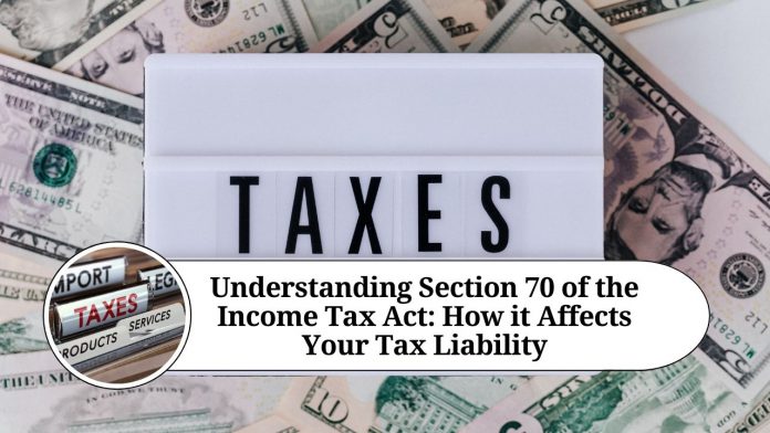 Understanding Section 70 of the Income Tax Act: How it Affects Your Tax Liability