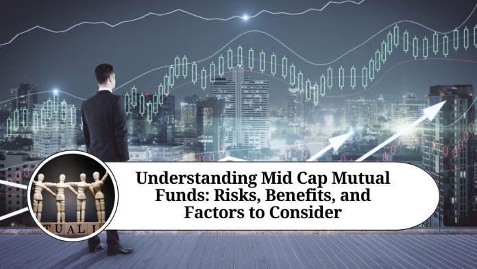 Understanding Mid Cap Mutual Funds: Risks, Benefits, and Factors to Consider