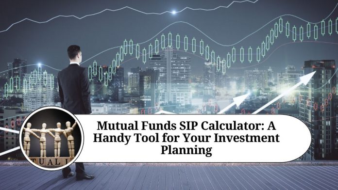 Mutual Funds SIP Calculator: A Handy Tool for Your Investment Planning