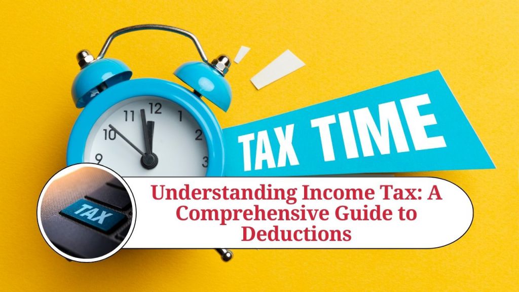 Understanding Income Tax: A Comprehensive Guide to Deductions and FAQs ...