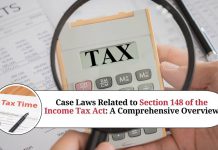 Understanding the Case Laws Related to Section 148 of the Income Tax Act: A Comprehensive Overview