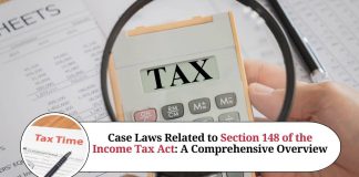 Understanding the Case Laws Related to Section 148 of the Income Tax Act: A Comprehensive Overview