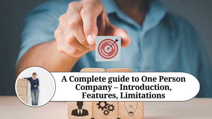 A complete guide to One Person Company – Introduction, Features, Limitations