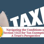Navigating the Conditions of Section 11(2) for Tax Exemption: A Trust's Perspective