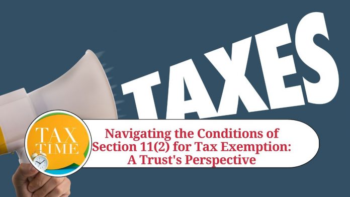 Navigating the Conditions of Section 11(2) for Tax Exemption: A Trust's Perspective