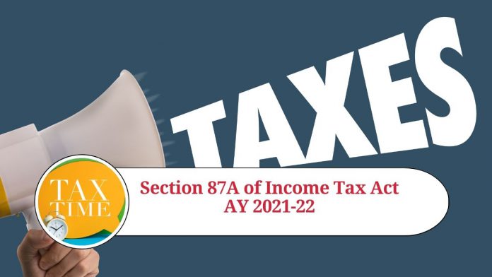 Section 87A of Income Tax Act AY 2021-22: Everything You Need to Know