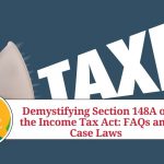 Demystifying Section 148A of the Income Tax Act: FAQs and Case Laws