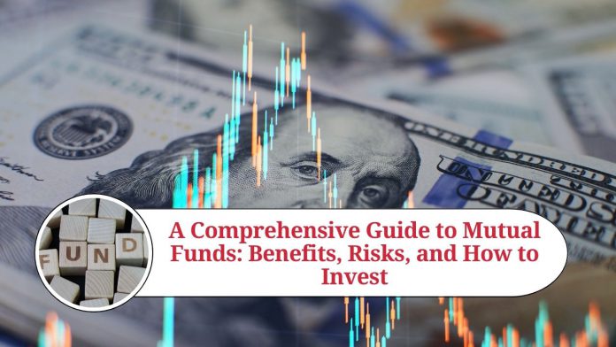 A Comprehensive Guide to Mutual Funds: Benefits, Risks, and How to Invest