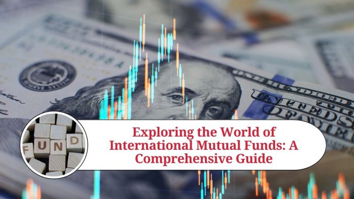 Exploring the World of International Mutual Funds: A Comprehensive Guide