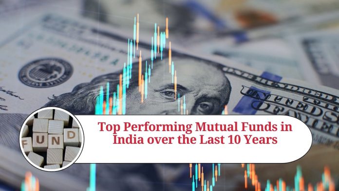 Top Performing Mutual Funds in India over the Last 10 Years