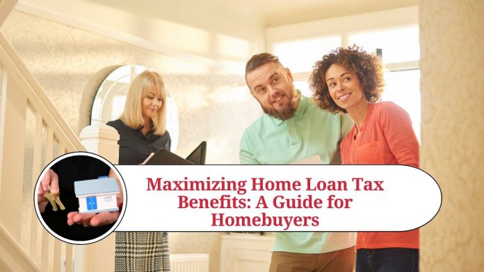 Maximizing Home Loan Tax Benefits: A Guide for Homebuyers