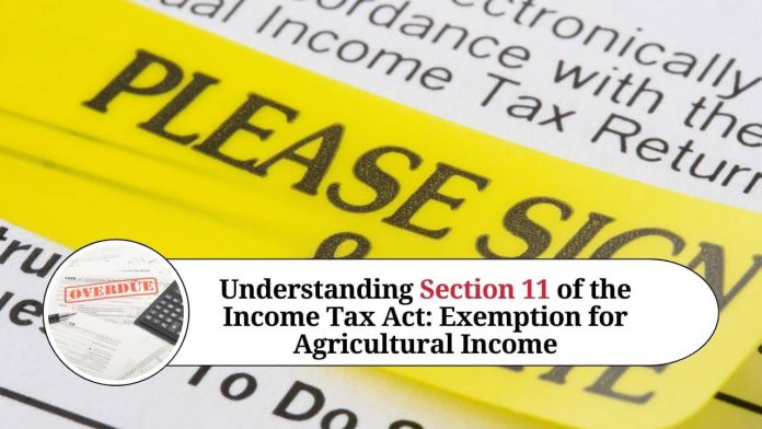 Understanding Section 11 of the Income Tax Act: Exemption for Agricultural Income