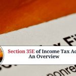 Section 35E of Income Tax Act: An Overview