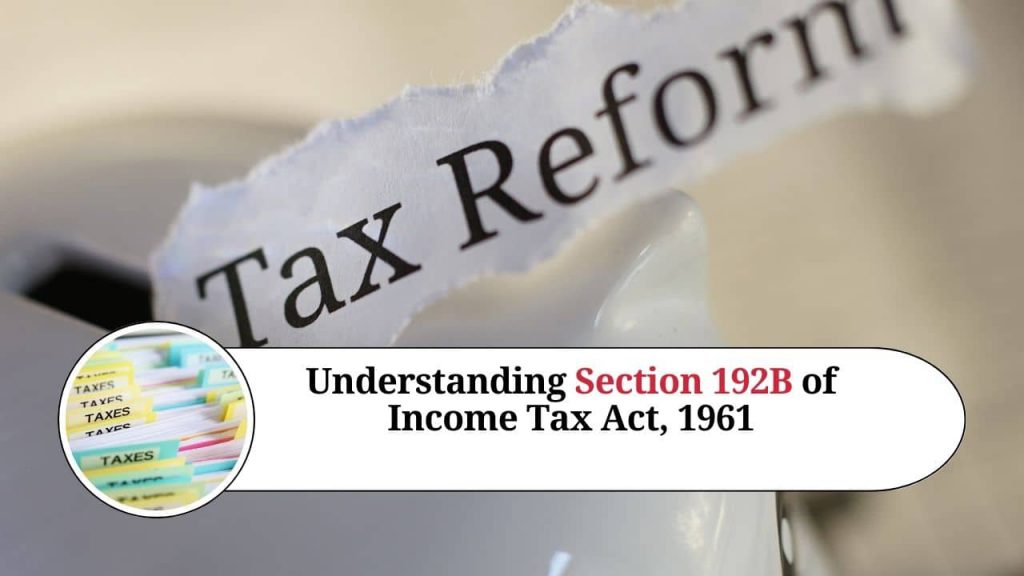 Understanding Section 192B of Income Tax Act, 1961 - Marg ERP Blog