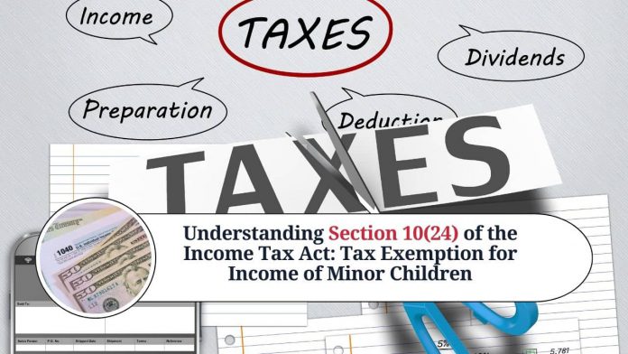 Understanding Section 10(24) of the Income Tax Act: Tax Exemption for Income of Minor Children