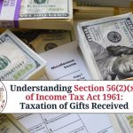 Understanding Section 56(2)(x) of Income Tax Act 1961: Taxation of Gifts Received