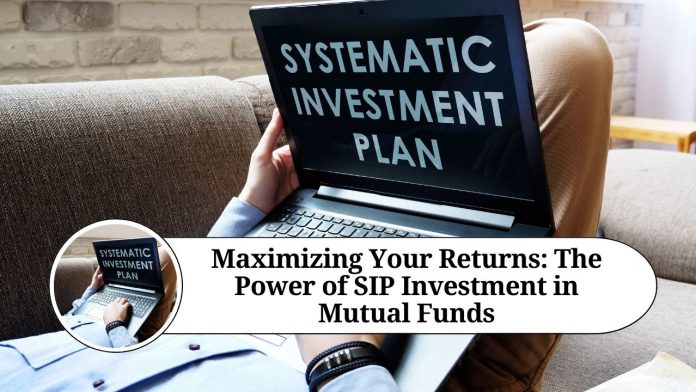 Maximizing Your Returns: The Power of SIP Investment in Mutual Funds