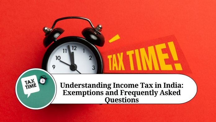 Understanding Income Tax in India: Exemptions and Frequently Asked Questions