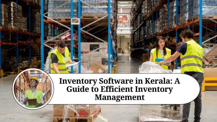 Inventory Software in Kerala: A Guide to Efficient Inventory Management