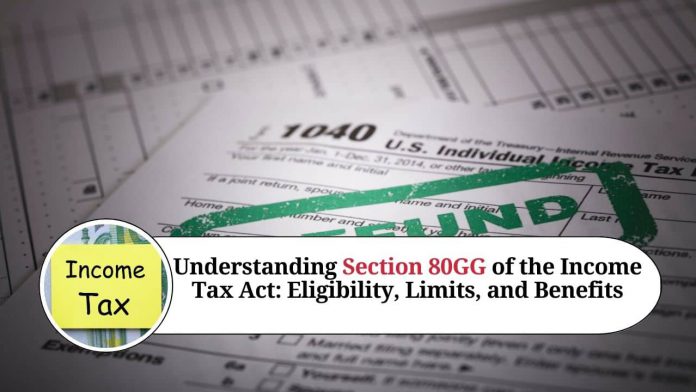 Understanding Section 80GG of the Income Tax Act: Eligibility, Limits, and Benefits