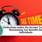 Deductions under the Income Tax Act: Maximizing Tax Benefits for Individuals