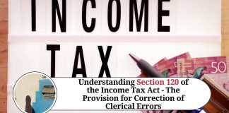 Understanding Section 120 of the Income Tax Act - The Provision for Correction of Clerical Errors