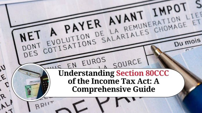 Understanding Section 80CCC of the Income Tax Act: A Comprehensive Guide