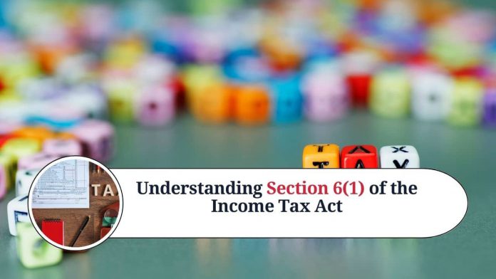 Understanding Section 6(1) of the Income Tax Act