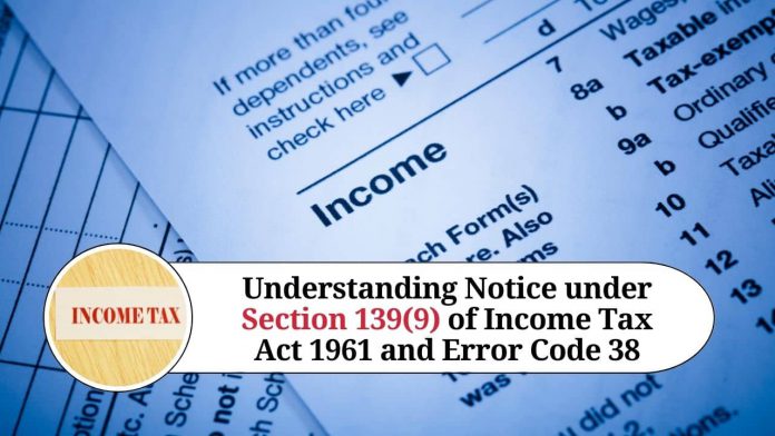 Understanding Notice under Section 139(9) of Income Tax Act 1961 and Error Code 38