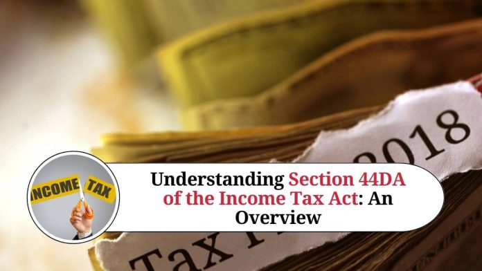 Understanding Section 44DA of the Income Tax Act: An Overview