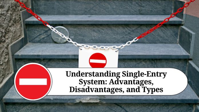 Understanding Single-Entry System: Advantages, Disadvantages, and Types