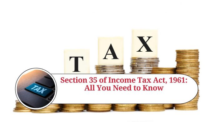 Section 35 of Income Tax Act, 1961: All You Need to Know