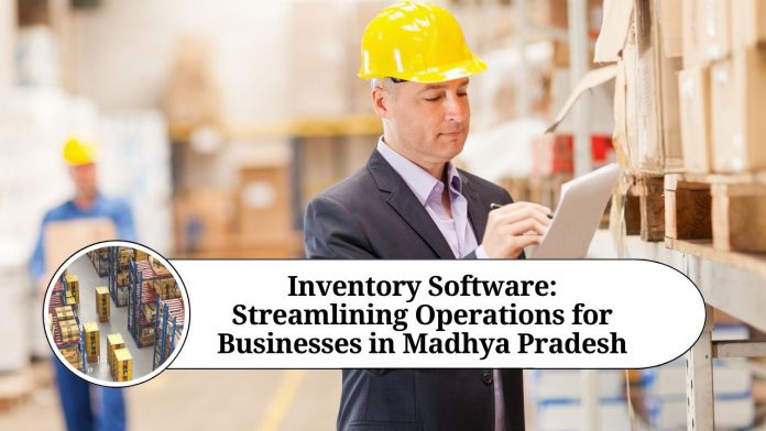 Inventory Software: Streamlining Operations for Businesses in Madhya Pradesh